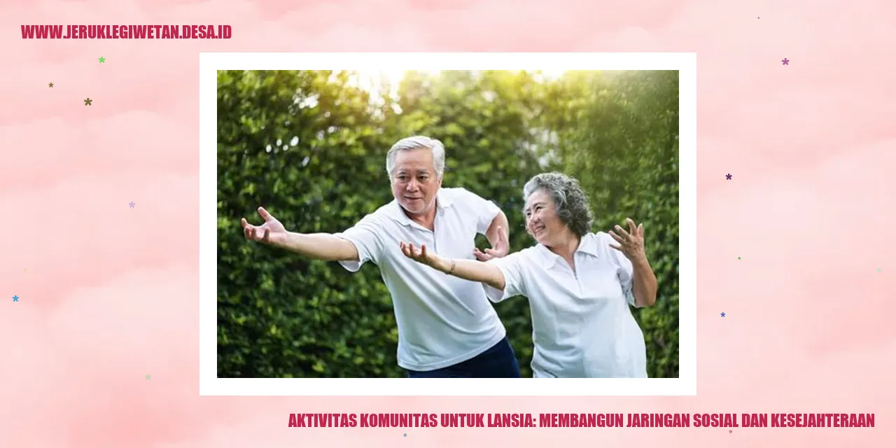 Aktivitas Komunitas untuk Lansia: Membangun Jaringan Sosial dan Kesejahteraan