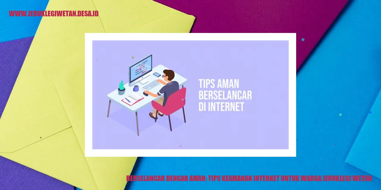 Berselancar dengan Aman: Tips Keamanan Internet untuk Warga Jeruklegi Wetan
