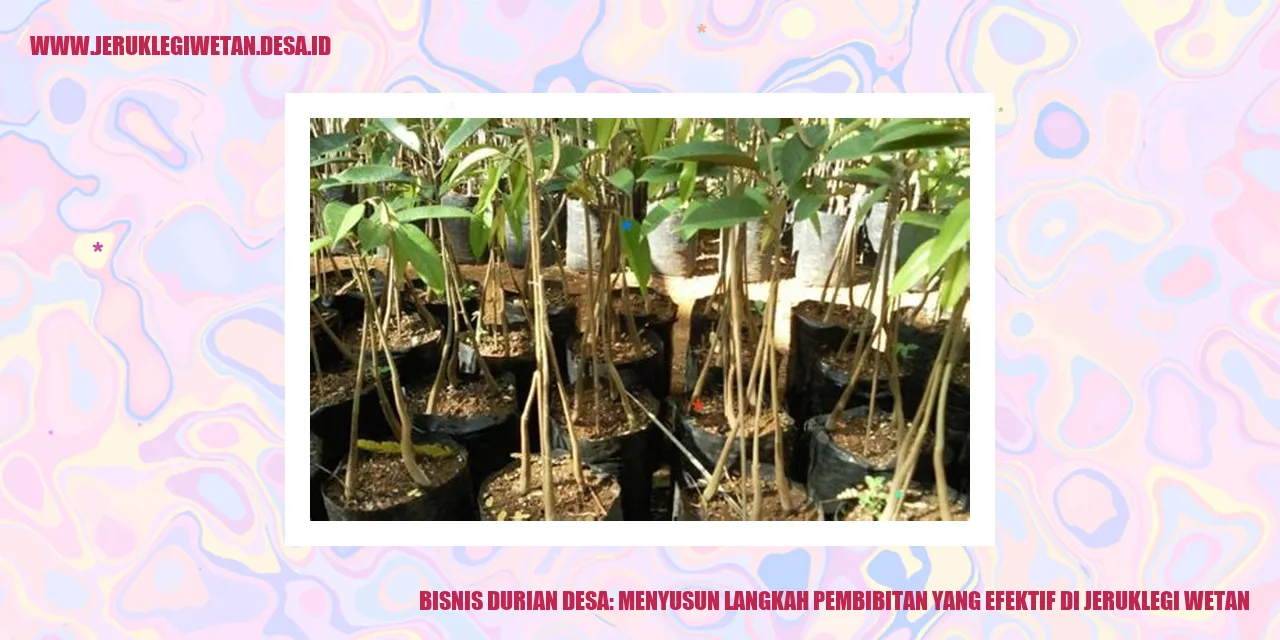 Bisnis Durian Desa: Menyusun Langkah Pembibitan yang Efektif di Jeruklegi Wetan