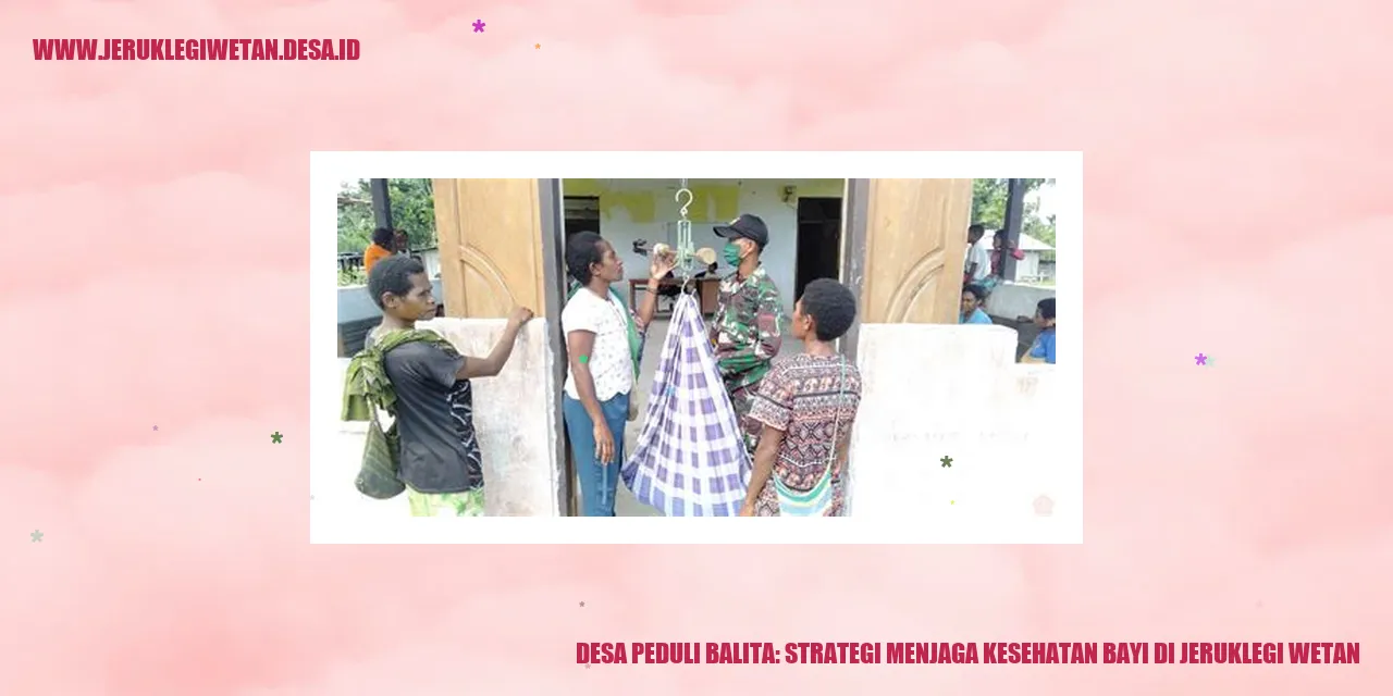 Desa Peduli Balita: Strategi Menjaga Kesehatan Bayi di Jeruklegi Wetan