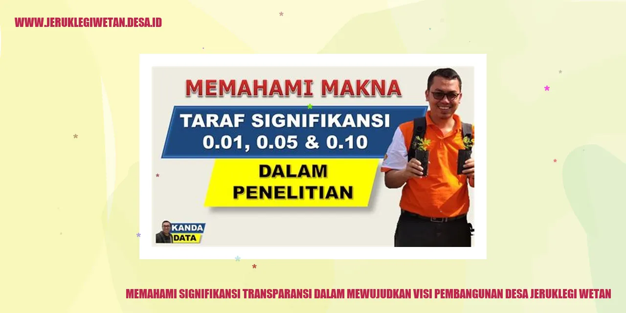 Memahami Signifikansi Transparansi dalam Mewujudkan Visi Pembangunan Desa Jeruklegi Wetan