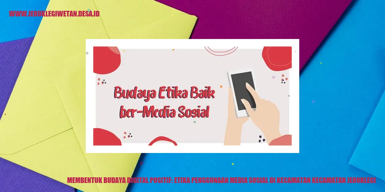 Membentuk Budaya Digital Positif: Etika Penggunaan Media Sosial di Kecamatan Kecamatan Jeruklegi