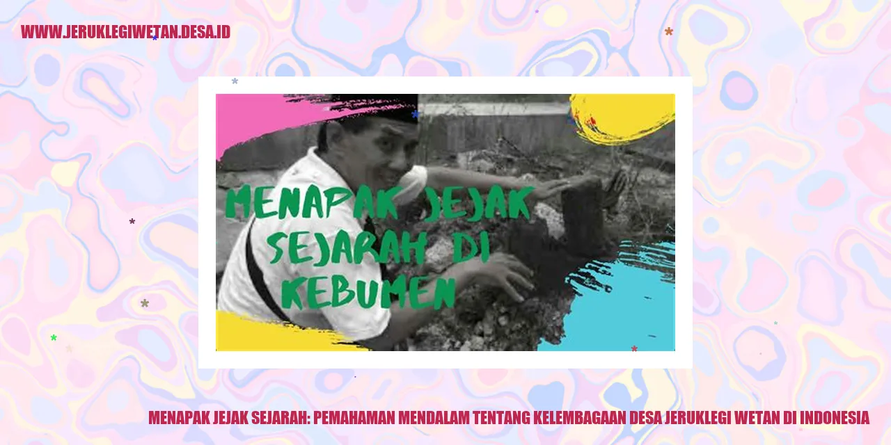Menapak Jejak Sejarah: Pemahaman Mendalam tentang Kelembagaan Desa Jeruklegi Wetan di Indonesia