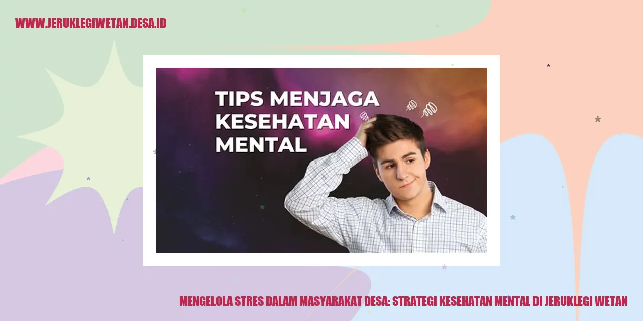 Mengelola Stres dalam Masyarakat Desa: Strategi Kesehatan Mental di Jeruklegi Wetan