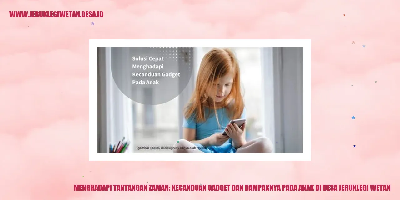 Menghadapi Tantangan Zaman: Kecanduan Gadget dan Dampaknya pada Anak di Desa Jeruklegi Wetan