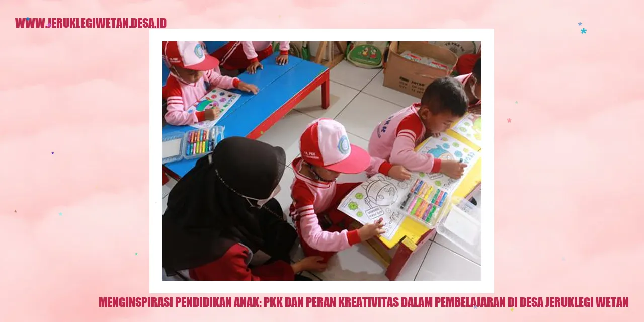 Menginspirasi Pendidikan Anak: PKK dan Peran Kreativitas dalam Pembelajaran di Desa Jeruklegi Wetan