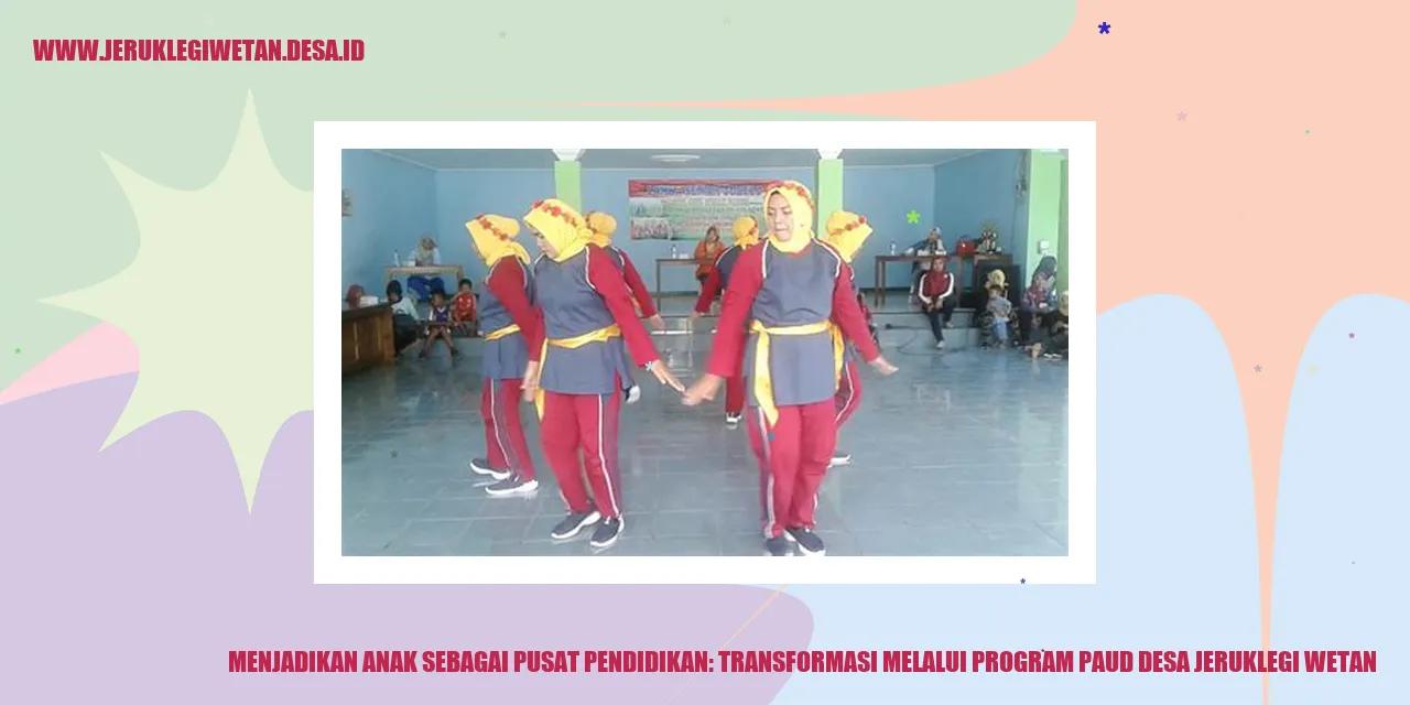 Menjadikan Anak sebagai Pusat Pendidikan: Transformasi melalui Program PAUD Desa Jeruklegi Wetan