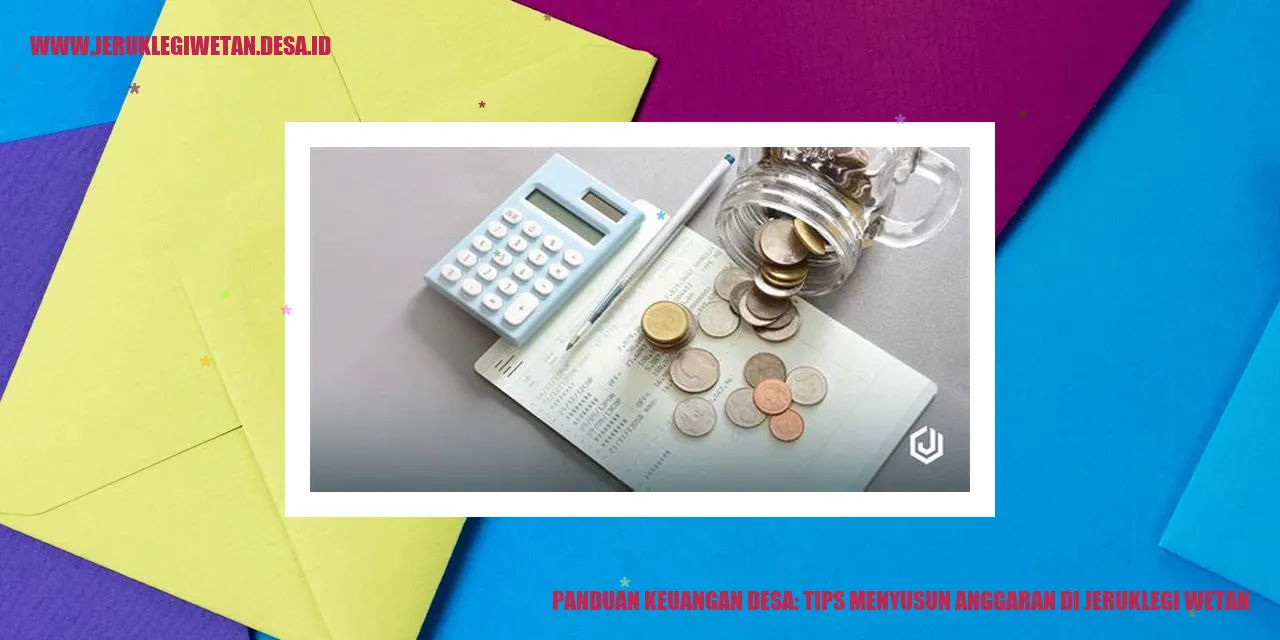 Panduan Keuangan Desa: Tips Menyusun Anggaran di Jeruklegi Wetan