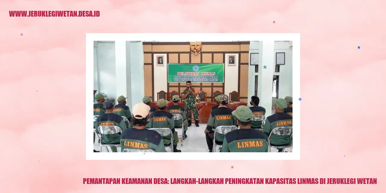 Pemantapan Keamanan Desa: Langkah-langkah Peningkatan Kapasitas Linmas di Jeruklegi Wetan