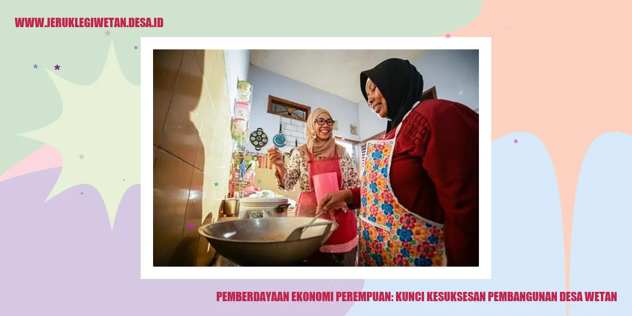 Pemberdayaan Ekonomi Perempuan: Kunci Kesuksesan Pembangunan Desa Wetan