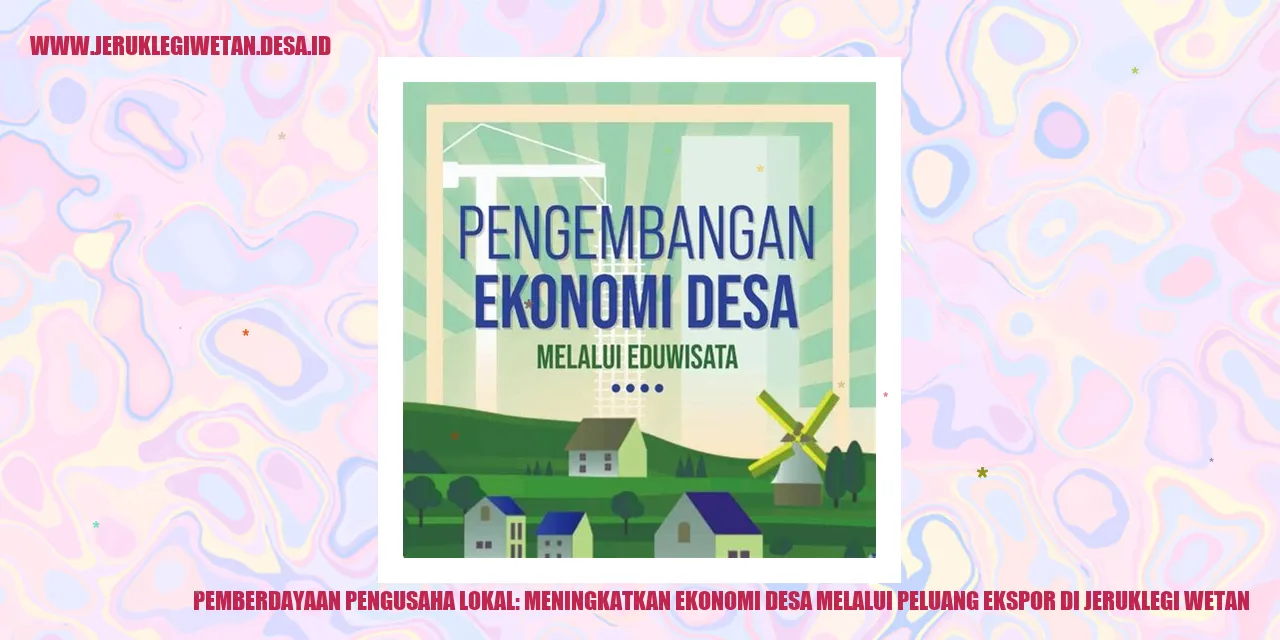 Pemberdayaan Pengusaha Lokal: Meningkatkan Ekonomi Desa Melalui Peluang Ekspor di Jeruklegi Wetan