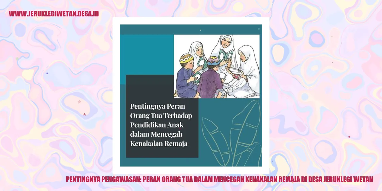 Pentingnya Pengawasan: Peran Orang Tua dalam Mencegah Kenakalan Remaja di Desa Jeruklegi Wetan