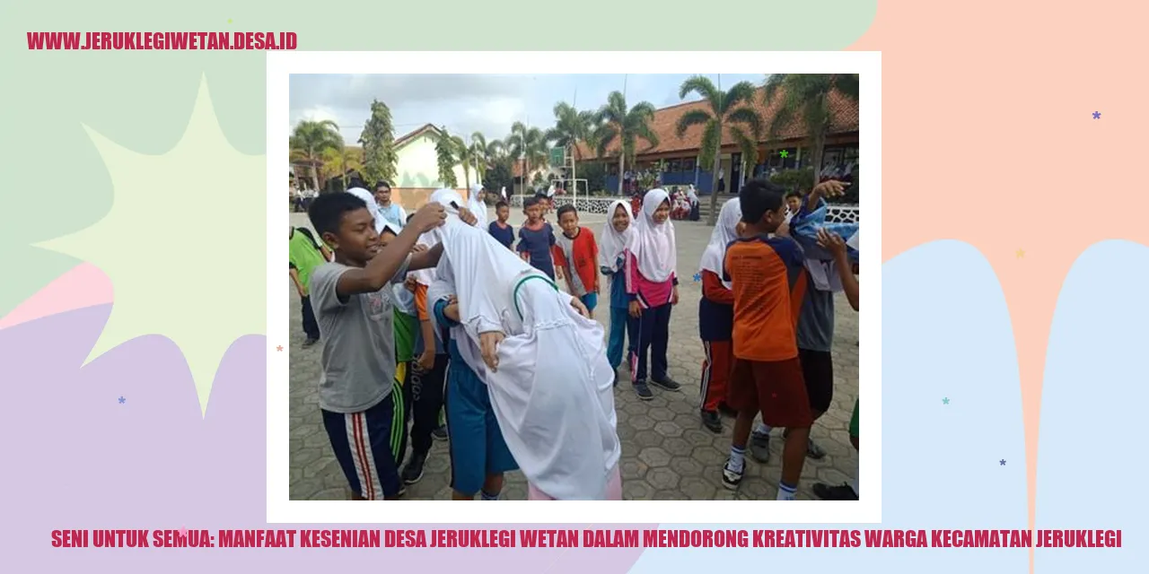 Seni untuk Semua: Manfaat Kesenian Desa Jeruklegi Wetan dalam Mendorong Kreativitas Warga Kecamatan Jeruklegi