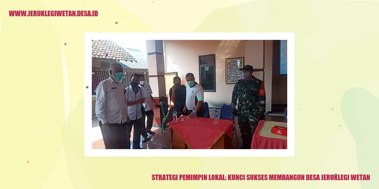 Strategi Pemimpin Lokal: Kunci Sukses Membangun Desa Jeruklegi Wetan
