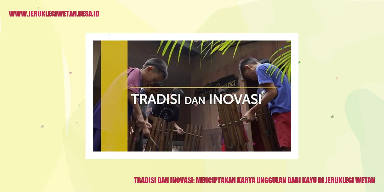 Tradisi dan Inovasi: Menciptakan Karya Unggulan dari Kayu di Jeruklegi Wetan